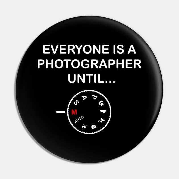 Everyone Is A Photographer Until Gift Pin by Delightful Designs