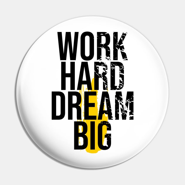 Work Hard Dream Big - Every Day T-shirt Pin by Wheezing Clothes