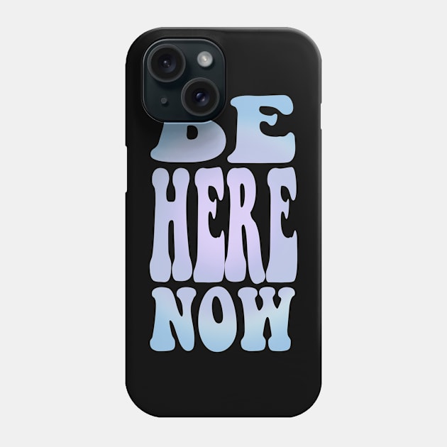 Be here now Phone Case by Lshvsk