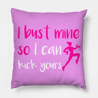I Bust Mine So I Can Kick Yours Pillow