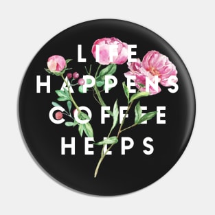 Life Happens Coffee Helps Pin