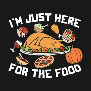 I'm just here for the food T-Shirt