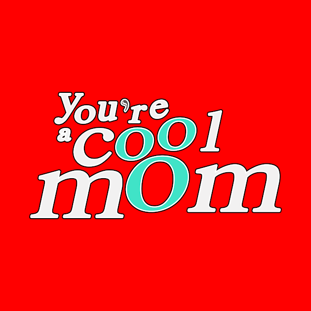 Funny mother's day You're cool mom (white) by ITsangim