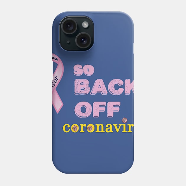 BEAST CANCER SURVIVOR - SO BACK OFF CORONAVISUS Phone Case by SHOW YOUR LOVE