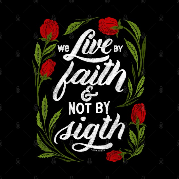 We live by faith and not by sight. 2 Corinthians 5:7 by GraphiscbyNel