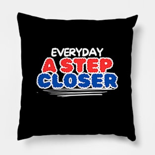 Everyday a step closer Pillow