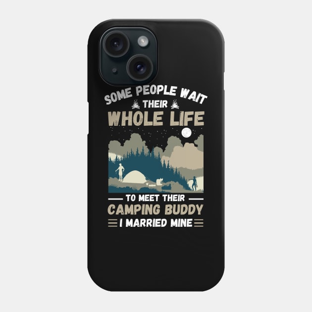 Some people wait their whole life to meet their camping buddy, I married mine Phone Case by JustBeSatisfied