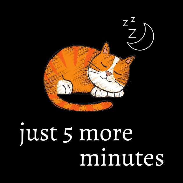 Funny cat quote for cat lovers - just 5 more minutes by Maful