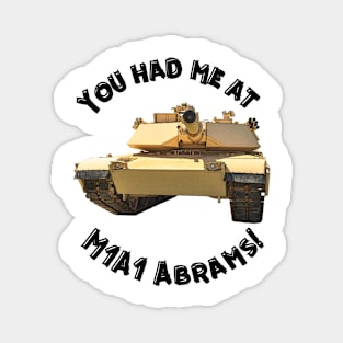 You Had Me At M1A1 Abrams Magnet