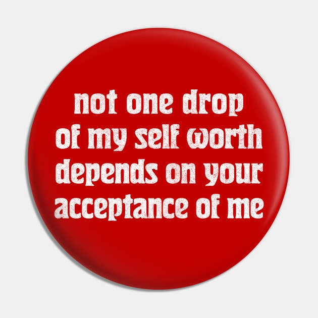 Not one drop of my self worth depends on your acceptance of me Pin by DankFutura