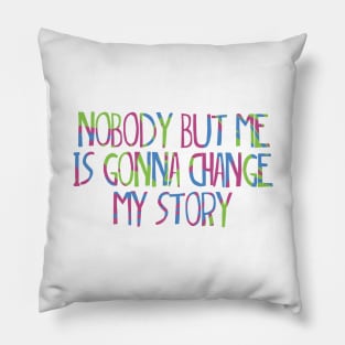 Matilda quote- nobody but me is gonna change my story Pillow