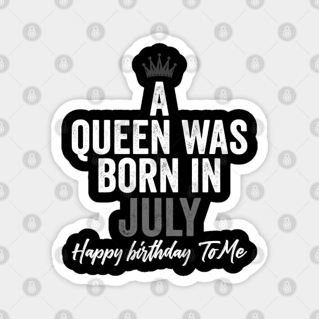 A queen was born in July happy birthday to me Magnet by kirkomed