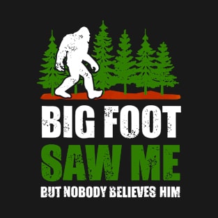 Bigfoot shirt Bigfoot Saw Me But Nobody Believes Him T-Shirt