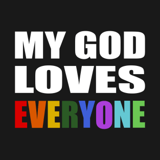 My God Loves Everyone- faith quote T-Shirt