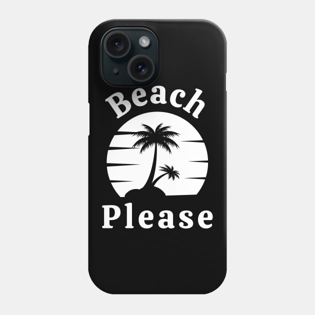 Beach Please. Fun Summer, Beach, Sand, Surf Design. Phone Case by That Cheeky Tee