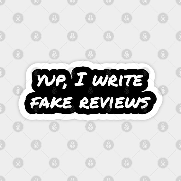 Yup, I write fake reviews Magnet by EpicEndeavours