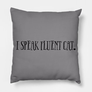 I Speak Fluent Cat Pillow