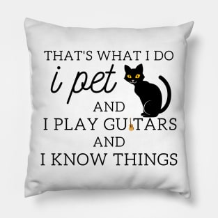 That’s What I Do I Pet Cats I Play Guitars And I Know Things Pillow