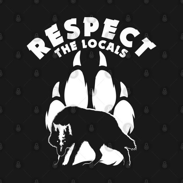 Respect The Locals - Wolf Lovers Quote by TMBTM