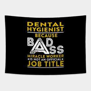 Dental Hygienist Because Badass Miracle Worker Is Not An Official Job Title Tapestry