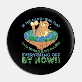 If The Earth Was Flat Cats Would Have Pushed Pin