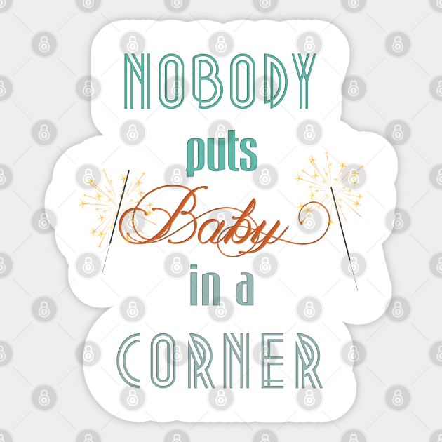 Nobody Puts Baby In A Corner Dirty Dancing Pegatina Teepublic Mx