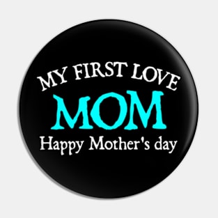 My First Love Mom Happy Mother's Day Pin