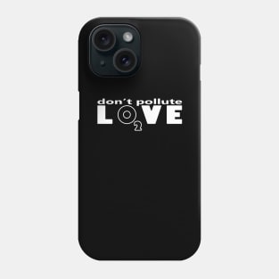 Don't pollute Love Phone Case