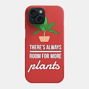 There's Always Room For More Plants Phone Case