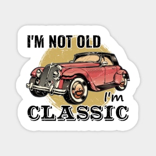 I'm Not Old I'm Classic Magnet