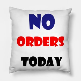 no orders today Pillow