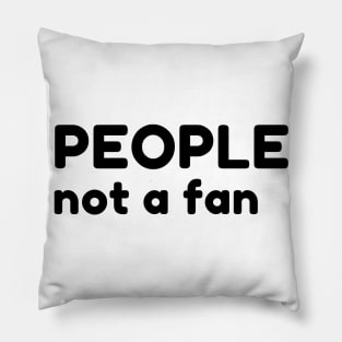 People Not A Fan. Funny Sarcastic NSFW Rude Inappropriate Saying Pillow