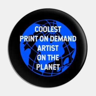 Coolest Print On Demand Artist on the Planet Pin