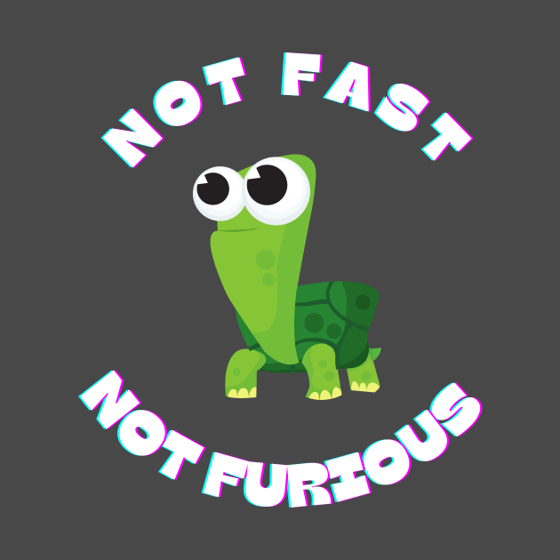 Not fast not furious by Irreverent Tee