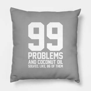 99 Problems Coconut Oil Pillow