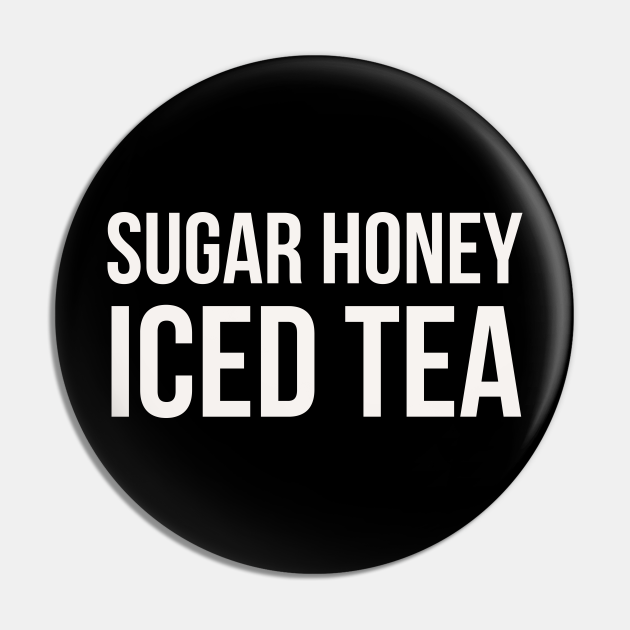 Sugar honey iced tea Sugar Honey Ice And Tea Pin TeePublic