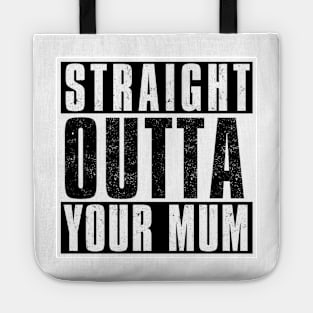 STRAIGHT OUTTA YOUR MUM Tote