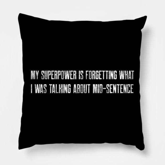 My superpower is forgetting what I was talking about mid-sentence Pillow by Stitches & Style Co