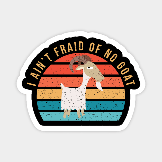 I Ain't 'Fraid of No Goat Magnet by n23tees