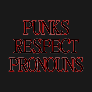 punks respect pronouns T-Shirt