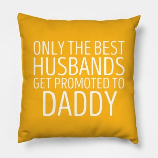 Only The Best Husbands Get Promoted To Daddy Pillow