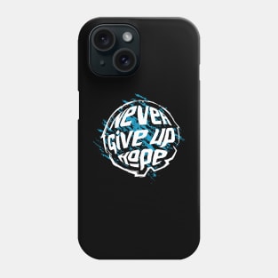 Never Give Up Hope Phone Case