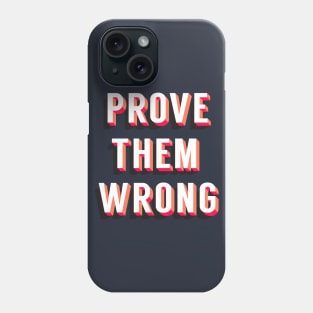 Prove Them Wrong Phone Case