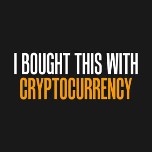 Funny I Bought This With Cryptocurrency T-Shirt