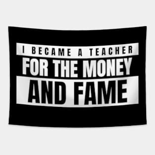 I became a teacher for the money and fame Tapestry