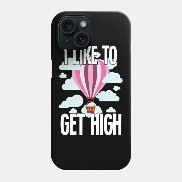 Hot Air Balloon - I Like To Get High Phone Case by Kudostees