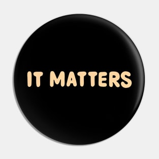 It matters Pin