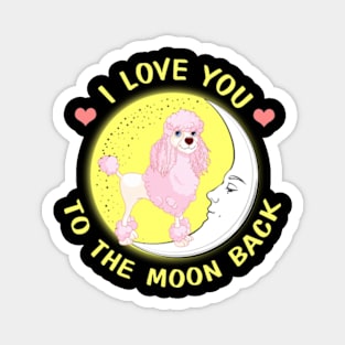 I Love You To The Moon And Back Poodles Magnet