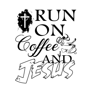 i run on coffee and jesus T-Shirt