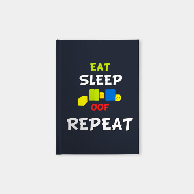 eat sleep oof repeat roblox meme roblox t shirt teepublic